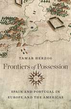 Frontiers of Possession – Spain and Portugal in Europe and the Americas