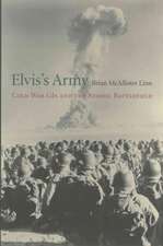 Elvis`s Army – Cold War GIs and the Atomic Battlefield