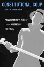 Constitutional Coup – Privatization`s Threat to the American Republic