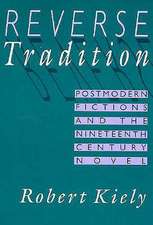 Reverse Tradition – Postmodern Fictions & the Nineteenth Century Novel