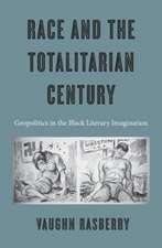 Race and the Totalitarian Century – Geopolitics in the Black Literary Imagination