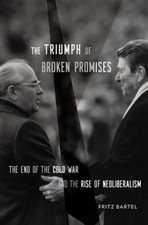 The Triumph of Broken Promises – The End of the Cold War and the Rise of Neoliberalism