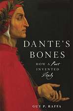 Dante′s Bones – How a Poet Invented Italy