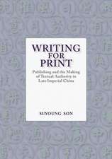 Writing for Print – Publishing and the Making of Textual Authority in Late Imperial China