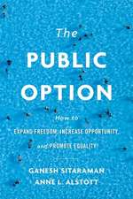 The Public Option – How to Expand Freedom, Increase Opportunity, and Promote Equality