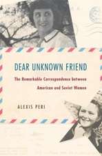 Dear Unknown Friend – The Remarkable Correspondence between American and Soviet Women