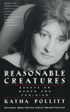 Reasonable Creatures: Essays on Women and Feminism