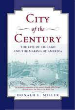 City of the Century: The Epic of Chicago and the Making of America