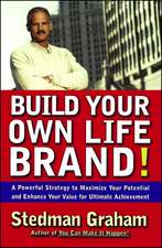 Build Your Own Life Brand!: A Powerful Strategy to Maximize Your Potential and Enhance Your Value for Ultimate Achievement