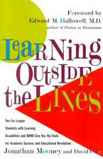 Learning Outside the Lines: Two Ivy League Students with Learning Disabilities and ADHD Give You the Tools for Academic Success and Educational Re