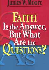 Faith Is the Answer, But What Are the Questions?