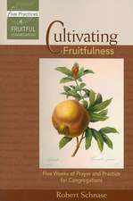 Cultivating Fruitfulness: Five Weeks of Prayer and Practice for Congregations