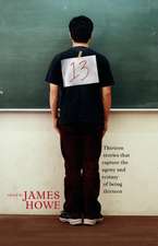 13: Thirteen Stories That Capture the Agony and Ecstasy of Being Thirteen