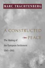 A Constructed Peace – The Making of the European Settlement, 1945–1963