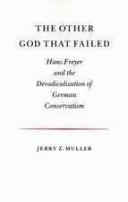 The Other God that Failed – Hans Freyer and the Deradicalization of German Conservatism