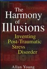 The Harmony of Illusions – Inventing Post–Traumatic Stress Disorder