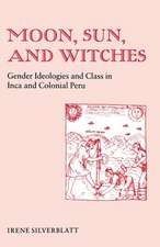 Moon, Sun, and Witches – Gender Ideologies and Class in Inca and Colonial Peru