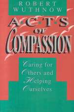 Acts of Compassion – Caring for Others and Helping Ourselves