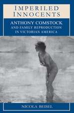 Imperiled Innocents – Anthony Comstock and Family Reproduction in Victorian America