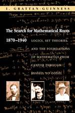 The Search for Mathematical Roots, 1870–1940 – Logics, Set Theories and the Foundations of Mathematics from Cantor through Russell to Gödel