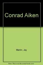 Conrad Aiken – A Life of His Art