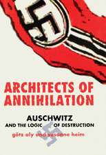 Architects of Annihilation – Auschwitz and the Logic of Destruction