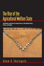 The Rise of the Agricultural Welfare State – Institutions and Interest Group Power in the United States, France, and Japan