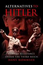 Alternatives to Hitler: German Resistance Under the Third Reich