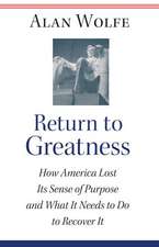 Return to Greatness – How America Lost Its Sense of Purpose and What It Needs to Do to Recover It