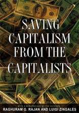 Saving Capitalism from the Capitalists – Unleashing the Power of Financial Markets to Create Wealth and Spread Opportunity