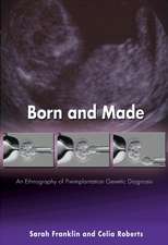 Born and Made – An Ethnography of Preimplantation Genetic Diagnosis