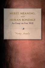 Merit, Meaning, and Human Bondage – An Essay on Free Will