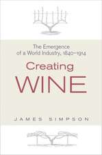 Creating Wine – The Emergence of a World Industry, 1840–1914