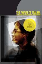 The Empire of Trauma – An Inquiry into the Condition of Victimhood