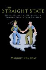 The Straight State – Sexuality and Citizenship in Twentieth–Century America