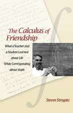 The Calculus of Friendship – What a Teacher and a Student Learned about Life while Corresponding about Math