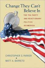 Change They Can`t Believe In – The Tea Party and Reactionary Politics in America