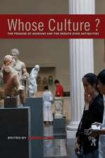 Whose Culture? – The Promise of Museums and the Debate over Antiquities