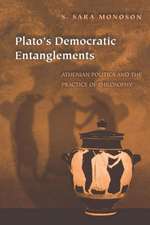 Plato`s Democratic Entanglements – Athenian Politics and the Practice of Philosophy