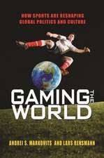 Gaming the World – How Sports Are Reshaping Global Politics and Culture