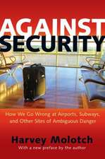 Against Security – How We Go Wrong at Airports, Subways, and Other Sites of Ambiguous Danger – Updated Edition