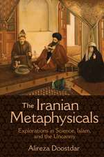 The Iranian Metaphysicals – Explorations in Science, Islam, and the Uncanny