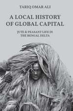 A Local History of Global Capital – Jute and Peasant Life in the Bengal Delta