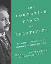 The Formative Years of Relativity – The History and Meaning of Einstein`s Princeton Lectures