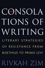 The Consolations of Writing – Literary Strategies of Resistance from Boethius to Primo Levi