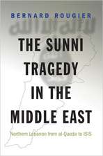 The Sunni Tragedy in the Middle East – Northern Lebanon from al–Qaeda to ISIS