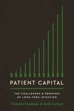 Patient Capital – The Challenges and Promises of Long–Term Investing