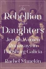 The Rebellion of the Daughters – Jewish Women Runaways in Habsburg Galicia