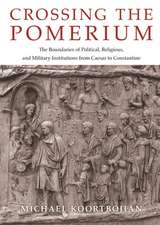 Crossing the Pomerium – The Boundaries of Political, Religious, and Military Institutions from Caesar to Constantine