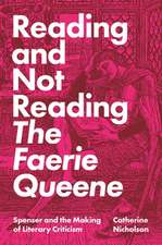 Reading and Not Reading The Faerie Queene – Spenser and the Making of Literary Criticism